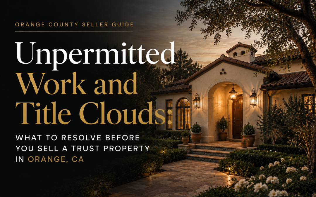 Unpermitted Work and Title Clouds: Resolving Code Violations Before Selling in Orange, CA